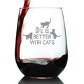 Life is Better With Cats - Stemless Wine Glass - Funny Kitten Themed Gifts for Cat Lovers - Large 17 Oz Glasses